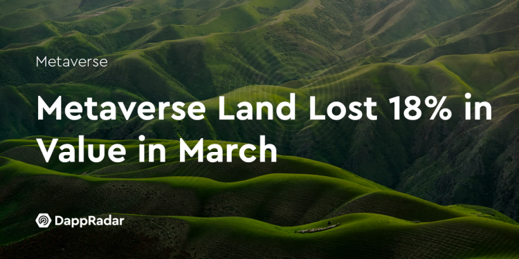 3 月份 Metaverse Land 价值下跌 18%