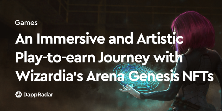 使用 Wizardia 的 Arena Genesis NFT 体验身临其境且富有艺术感的边玩边赚之旅