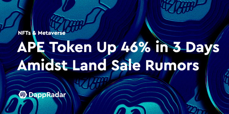 土地出售传闻不断，APE 代币 3 天内飙升 46%