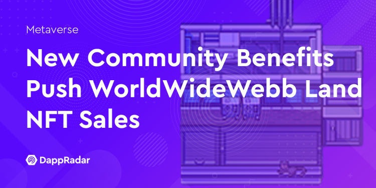 新的社区福利推动 WorldWideWebb Land NFT 销售