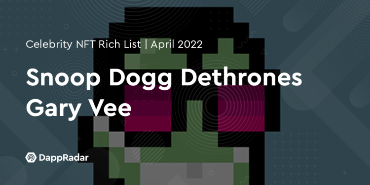 Snoop Dogg 取代 Gary Vee，成为最富有的 NFT 名人收藏家