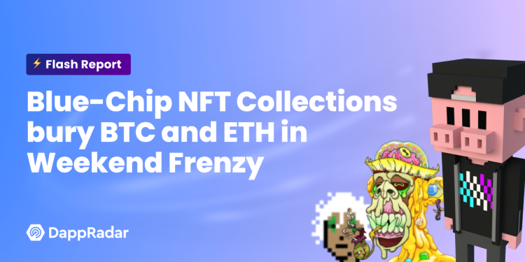 周末狂热中，蓝筹 NFT 系列淹没了 BTC 和 ETH