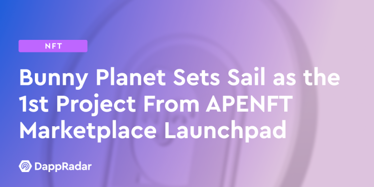 Bunny Planet 作为 APENFT Marketplace Launchpad 的第一个项目启航