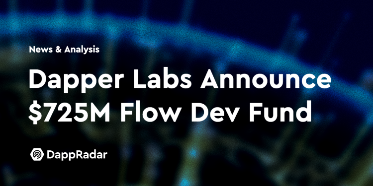 Dapper Labs 宣布 7.25 亿美元 Flow 区块链开发基金