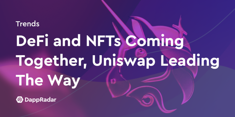 DeFi 与 NFT 联手，Uniswap 引领潮流