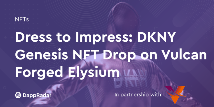 着装给人留下深刻印象：DKNY Genesis NFT Drop on Vulcan Forged Elysium