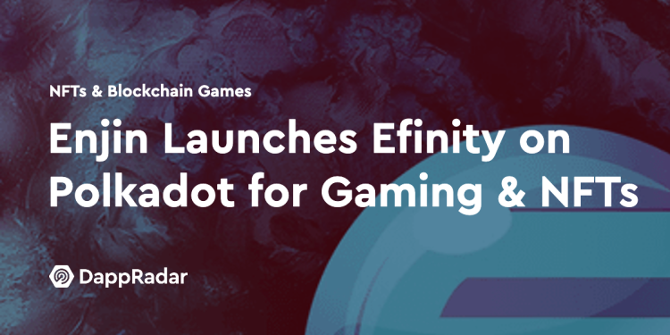 Enjin 在 Polkadot 上推出 Efinity，用于游戏和 NFT