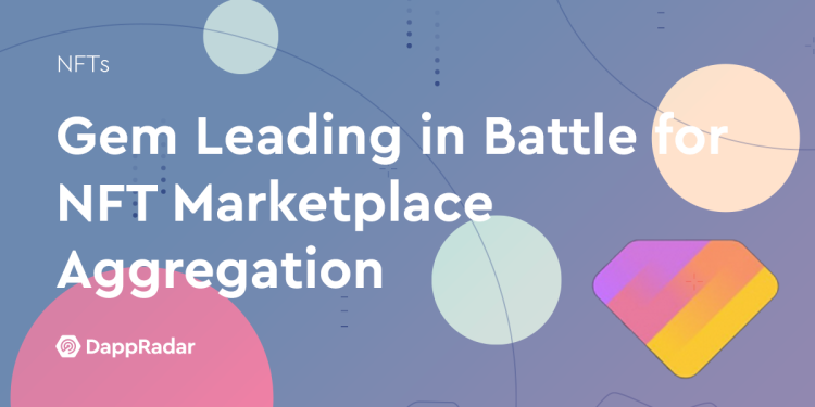 Gem 在 NFT 市场聚合争夺战中处于领先地位