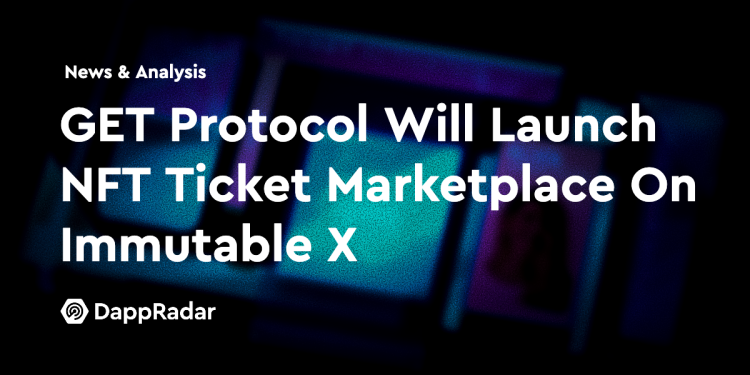 GET Protocol 将在 Immutable X 上推出 NFT 票证市场