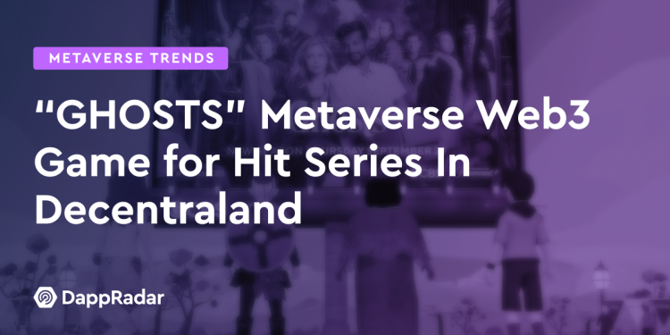 Decentraland 热门系列的“GHOSTS”Metaverse Web3 游戏