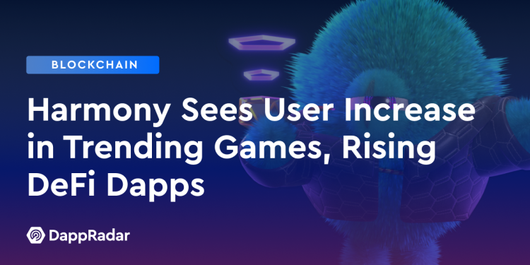 Harmony 发现热门游戏用户数量增加，DeFi Dapp 不断崛起