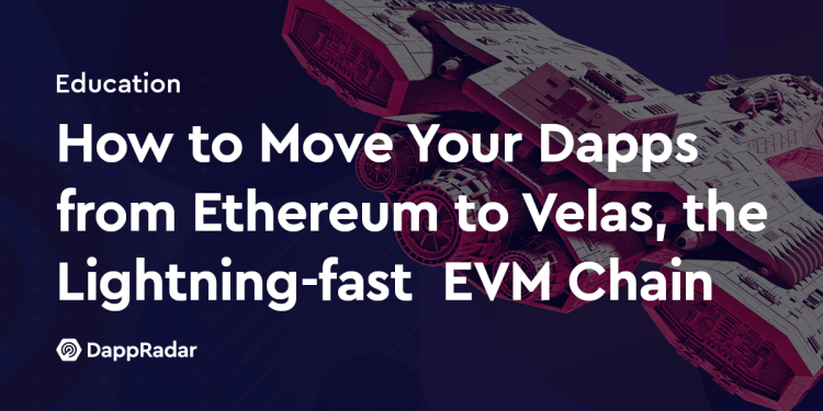 如何将 Dapps 从以太坊迁移到 Velas（闪电般快速的 EVM 链）