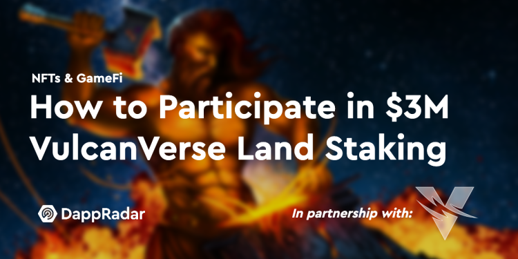 如何参与价值 300 万美元的 VulcanVerse 土地质押