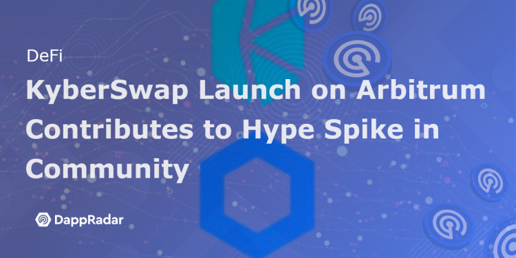 KyberSwap 在 Arbitrum 上的推出在社区中引起了轰动