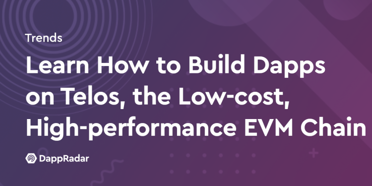 了解如何在低成本、高性能 EVM 链 Telos 上构建 Dapp