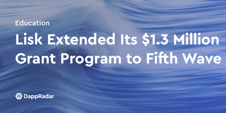 Lisk 将其 130 万美元的资助计划扩展到 Fifth Wave