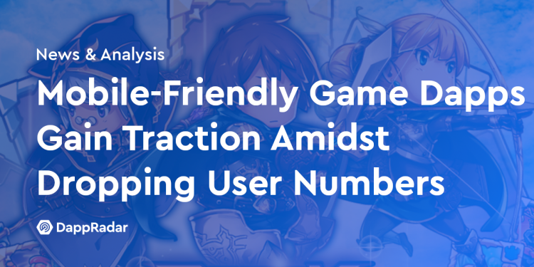 在用户数量下降的情况下，移动友好型游戏 Dapp 仍受到青睐