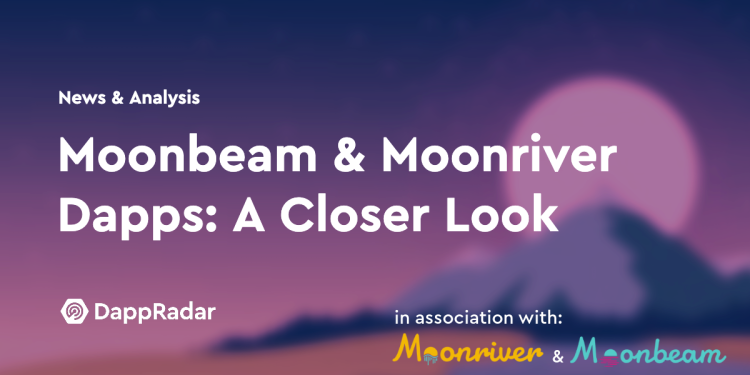 Moonbeam 和 Moonriver Dapps：近距离观察
