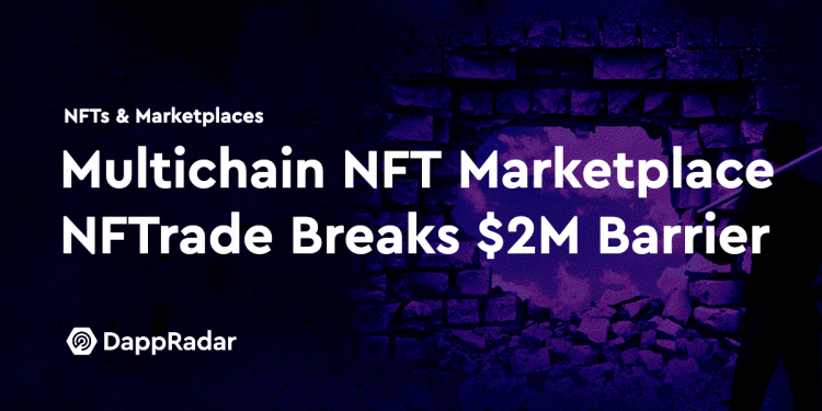多链 NFT 市场 NFTrade 突破 200 万美元大关