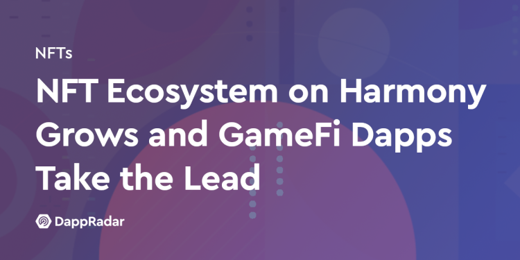Harmony 上的 NFT 生态系统不断发展，GameFi Dapps 占据领先地位