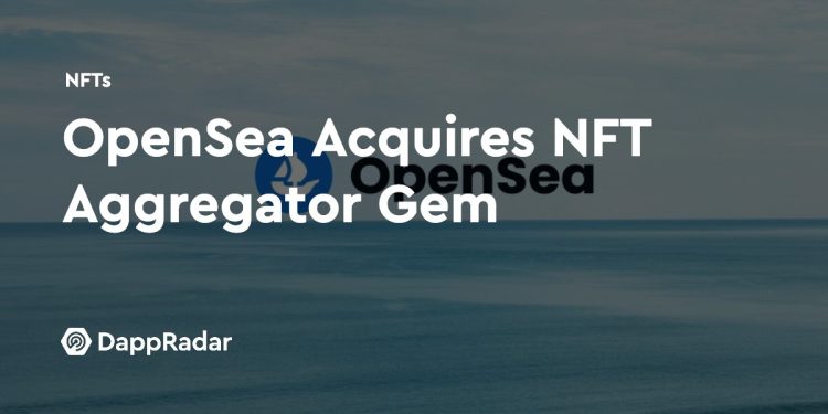 OpenSea 收购 NFT 聚合器 Gem