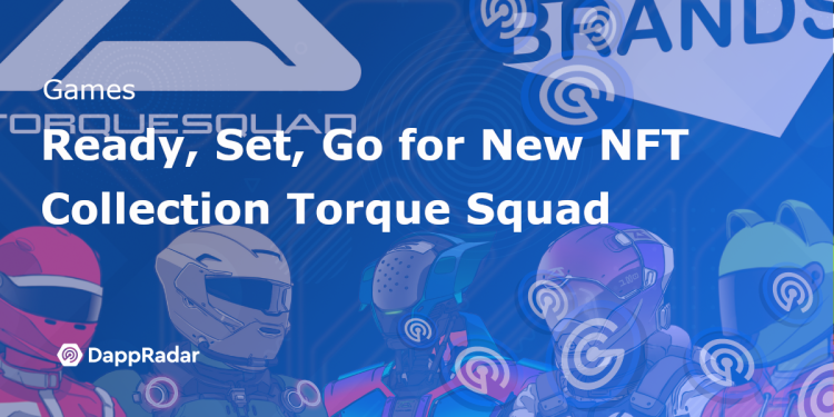 准备，开始，迎接新的 NFT 收藏 Torque Squad