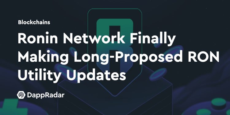 Ronin Network 终于推出了长期提议的 RON 实用程序更新