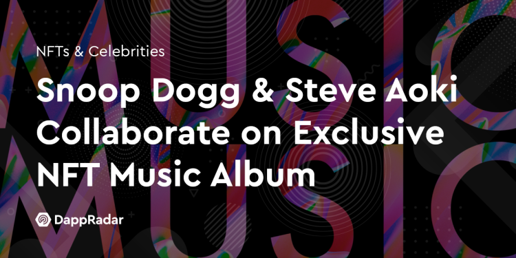 Snoop Dogg 与 Steve Aoki 合作推出独家 NFT 音乐专辑