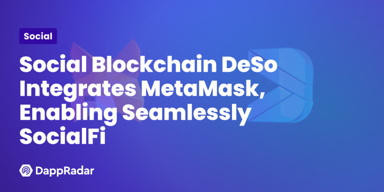 社交区块链 DeSo 集成 MetaMask，实现无缝 SocialFi