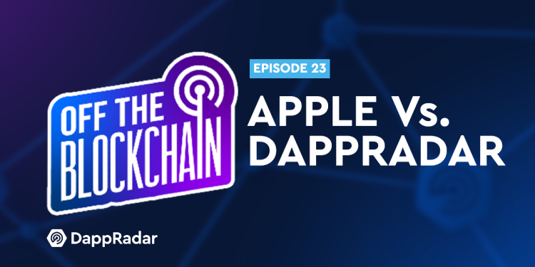 “苹果VS.  DappRadar” | 关闭区块链播客 Ep。  23