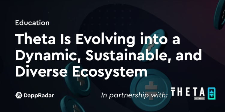 Theta 正在发展成为一个充满活力、可持续且多样化的生态系统