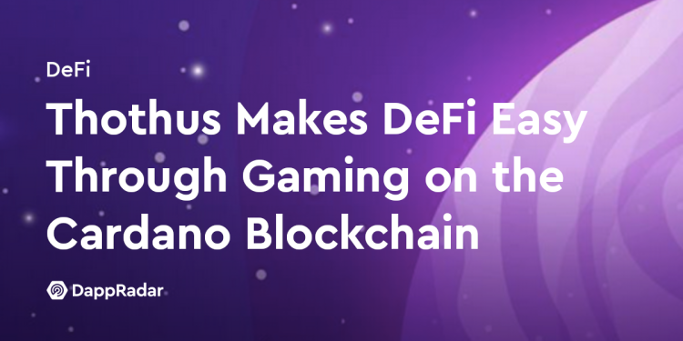 Thothus 通过在 Cardano 区块链上进行游戏让 DeFi 变得简单