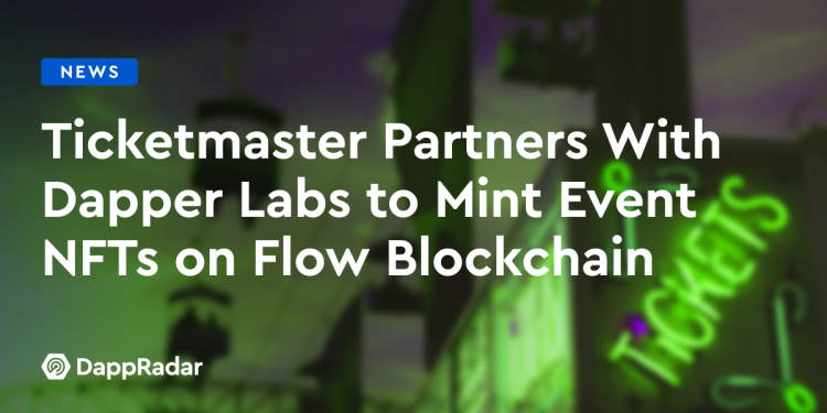 Ticketmaster 与 Dapper Labs 合作在 Flow 区块链上铸造活动 NFT