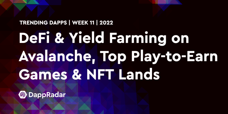 热门 Dapps – Avalanche 上的 DeFi 和收益农业、热门赚钱游戏和 NFT 土地