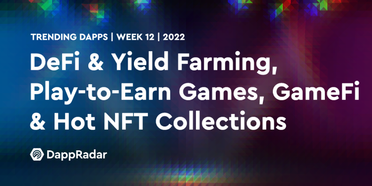 热门 Dapps – DeFi 和收益农业、边玩边赚游戏、GameFi 和热门 NFT 合集