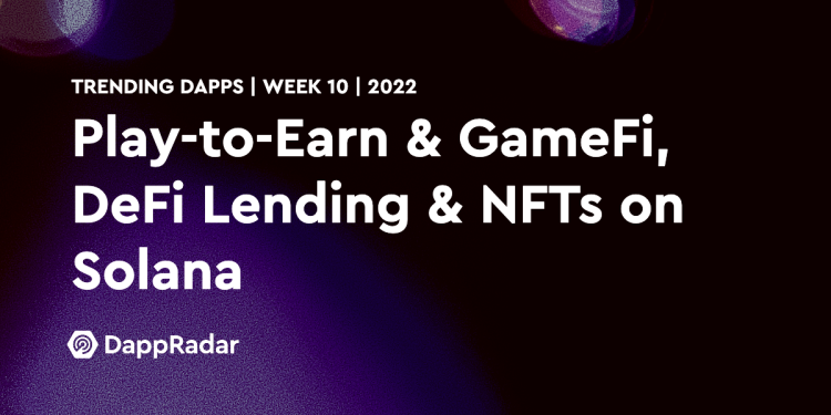 热门 Dapps – Solana 上的 Play-to-Earn 和 GameFi、DeFi 借贷和 NFT