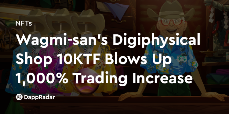 Wagmi-san 的 Digiphysical Shop 10KTF 交易量暴增 1,000%