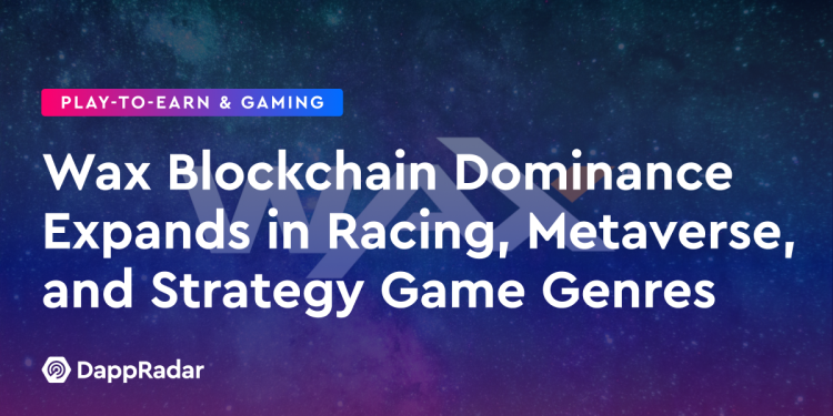 Wax 区块链在赛车、元宇宙和策略游戏类型中的主导地位不断扩大