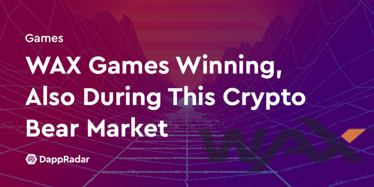WAX Games 获胜，也在加密货币熊市期间