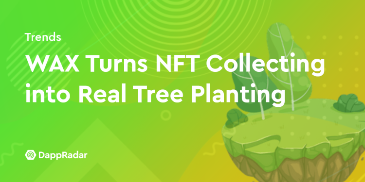 WAX 将 NFT 收集变成真正的植树