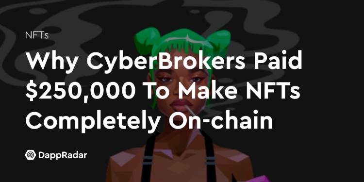 为什么 Cyber​​Brokers 花费 25 万美元让 NFT 完全上链
