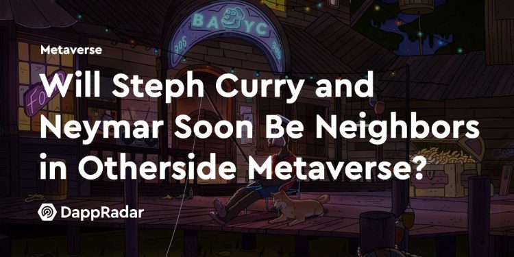 斯蒂芬·库里和内马尔很快会成为 Otherside Metaverse 中的邻居吗？
