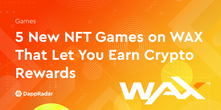 WAX 上 5 款新 NFT 游戏，让你赚取加密货币奖励