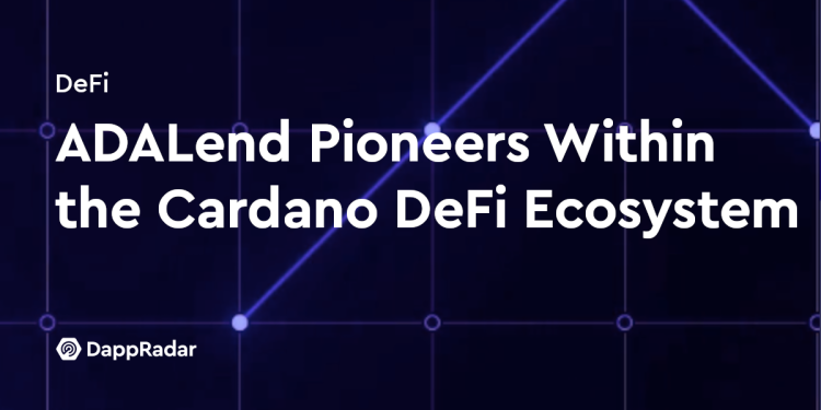 ADALend 是 Cardano DeFi 生态系统中的先驱
