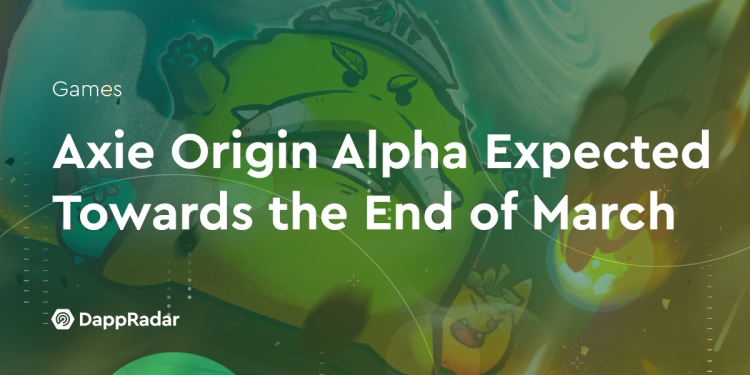 Axie Origin Alpha 预计将于 3 月底推出