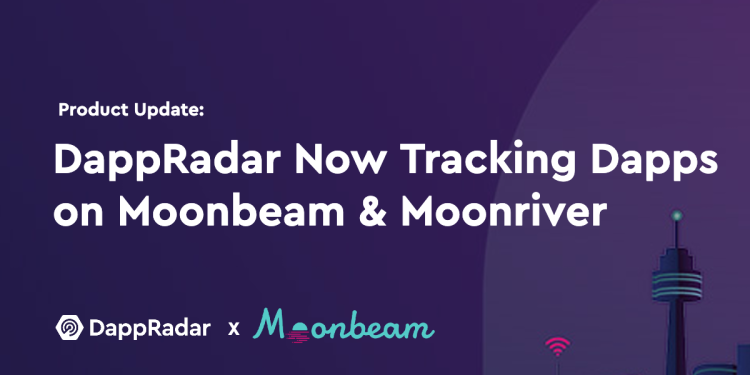 DappRadar 现正追踪 Moonbeam 和 Moonriver 上的 Dapps