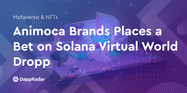 Animoca Brands 押注 Solana 虚拟世界 Dropp