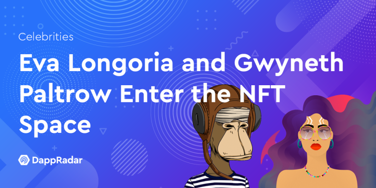 伊娃·朗格利亚和格温妮丝·帕特洛进入 NFT 领域