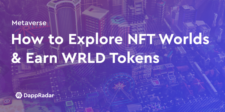 如何探索 10,000 个 NFT 世界并赚取 WRLD