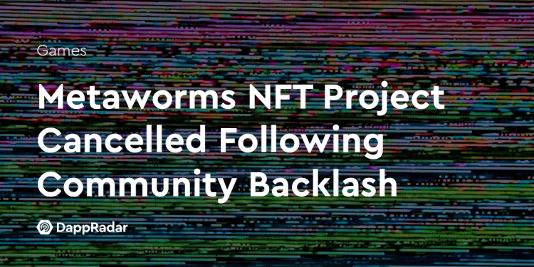 由于社区强烈反对，Metaworms NFT 项目被取消